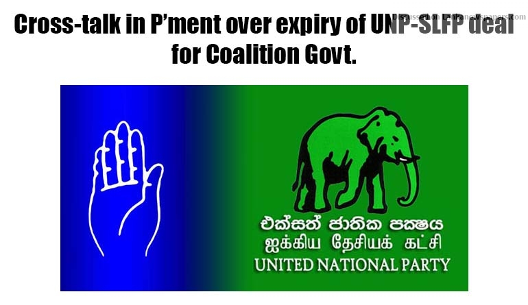 Cross-talk in P’ment over expiry of UNP-SLFP deal for Coalition Govt.