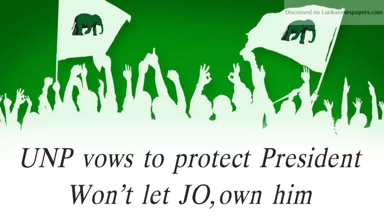 UNP vows to protect President won’t let JO, own him