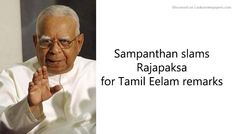 Sampanthan slams Rajapaksa for Tamil Eelam remarks