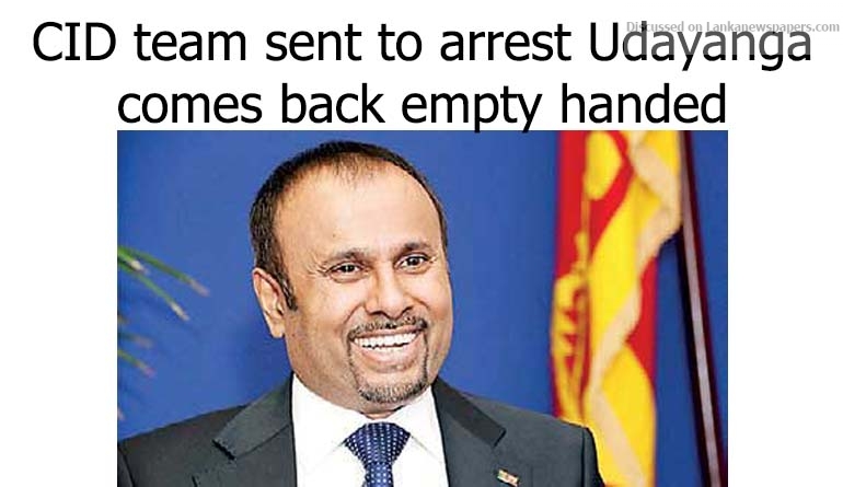 CID team sent to arrest Udayanga comes back empty handed