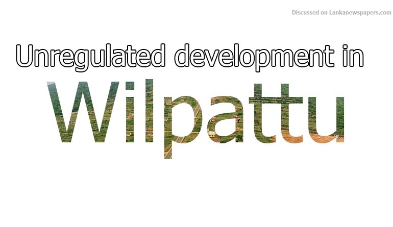 Unregulated development in Wilpattu