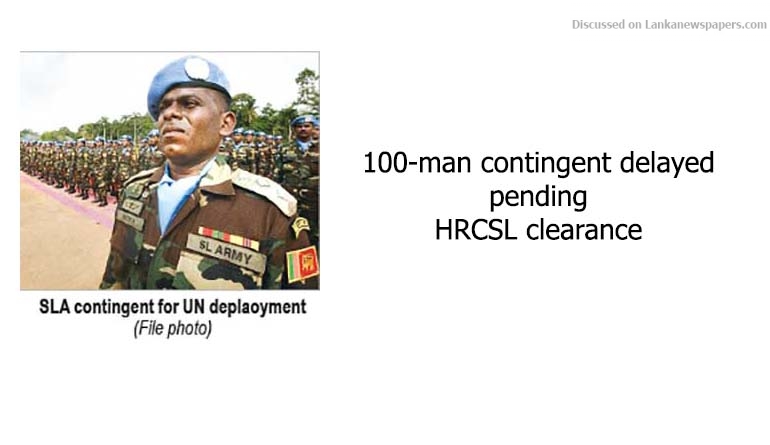 100-man contingent delayed pending HRCSL clearance