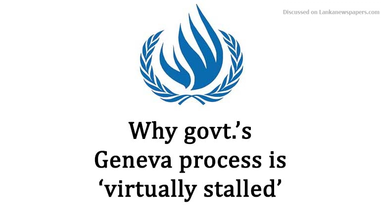 Why govt.’s Geneva process is ‘virtually stalled’