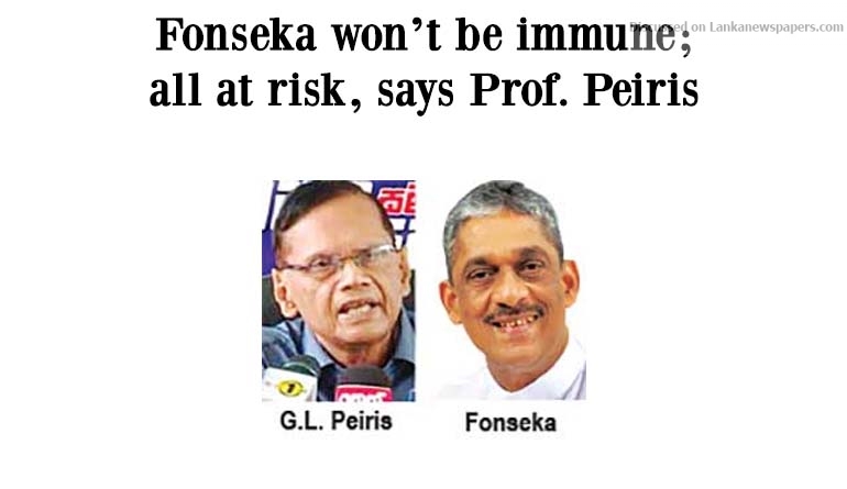 Fonseka won’t be immune; all at risk, says Prof. Peiris