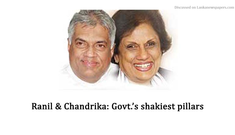 Ranil & Chandrika: Govt.’s shakiest pillars