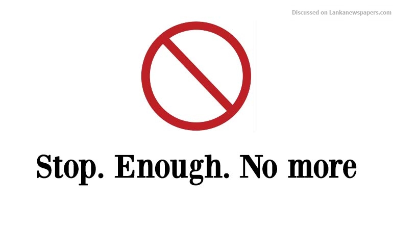 Stop. Enough. No more