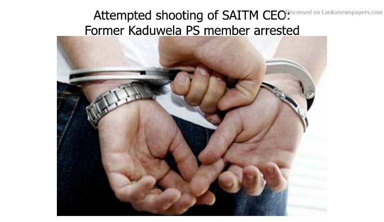 Attempted shooting of SAITM CEO: Former Kaduwela PS member arrested