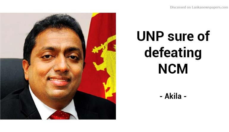 UNP sure of defeating NCM – Akila
