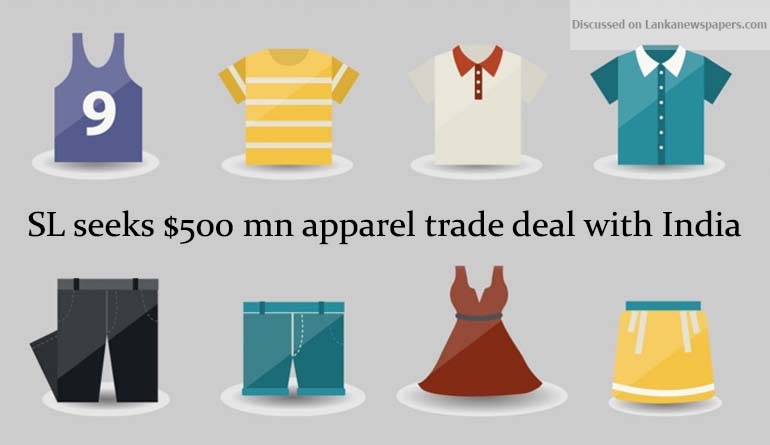 SL seeks $500 mn apparel trade deal with India