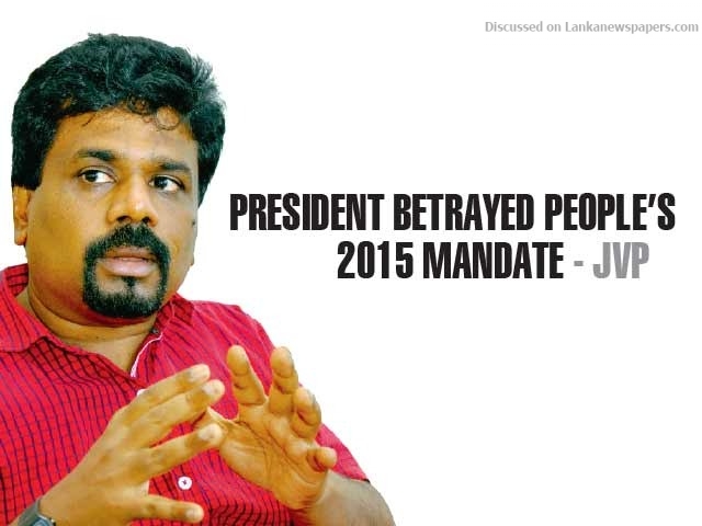 President betrayed people’s 2015 mandate – JVP